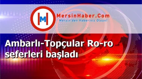 Ambarlı-Topçular Ro-ro seferleri başladı