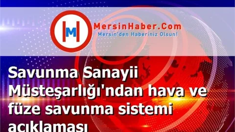 Savunma Sanayii Müsteşarlığı'ndan hava ve füze savunma sistemi açıklaması