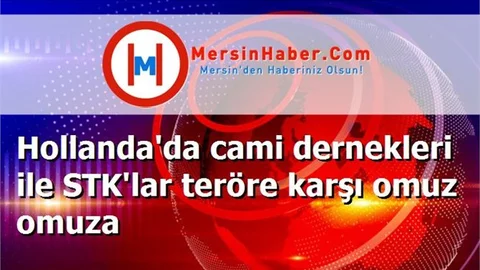 Hollanda'da cami dernekleri ile STK'lar teröre karşı omuz omuza