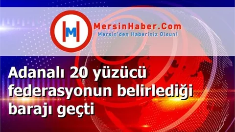 Adanalı 20 yüzücü federasyonun belirlediği barajı geçti