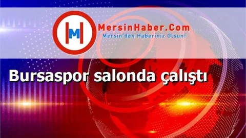 Bursaspor salonda çalıştı