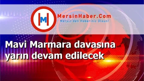 Mavi Marmara davasına yarın devam edilecek