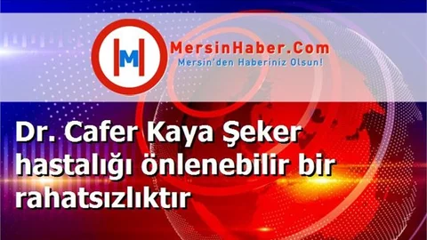 Dr. Cafer Kaya Şeker hastalığı önlenebilir bir rahatsızlıktır