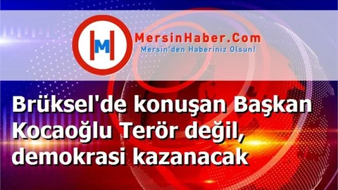 Brüksel'de konuşan Başkan Kocaoğlu Terör değil, demokrasi kazanacak
