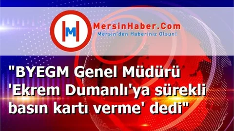 "BYEGM Genel Müdürü 'Ekrem Dumanlı'ya sürekli basın kartı verme' dedi"