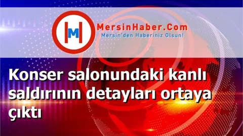Konser salonundaki kanlı saldırının detayları ortaya çıktı