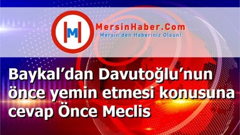 Baykal’dan Davutoğlu’nun önce yemin etmesi konusuna cevap Önce Meclis