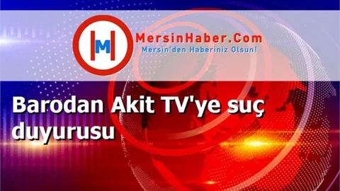 Barodan Akit TV'ye suç duyurusu