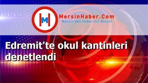Edremit'te okul kantinleri denetlendi