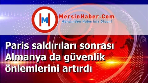 Paris saldırıları sonrası Almanya da güvenlik önlemlerini artırdı