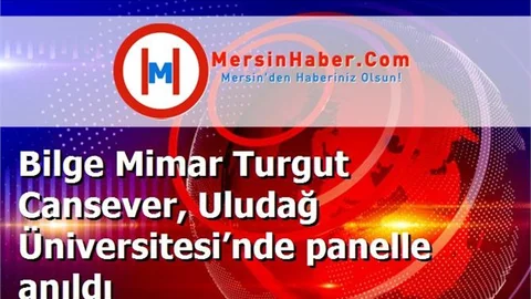 Bilge Mimar Turgut Cansever, Uludağ Üniversitesi’nde panelle anıldı