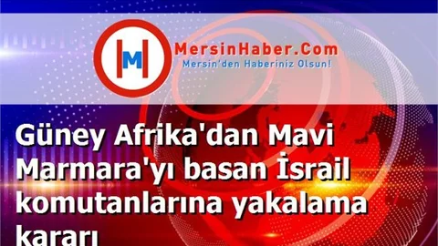 Güney Afrika'dan Mavi Marmara'yı basan İsrail komutanlarına yakalama kararı