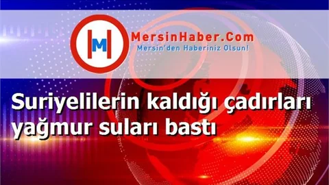 Suriyelilerin kaldığı çadırları yağmur suları bastı