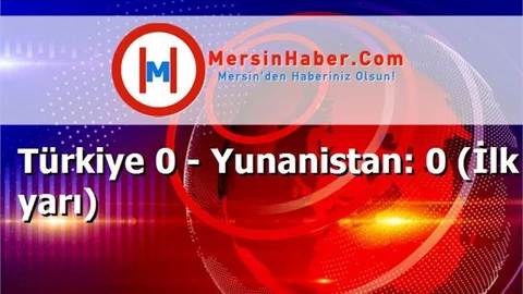 Türkiye 0 - Yunanistan: 0 (İlk yarı)