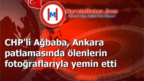 CHP'li Ağbaba, Ankara patlamasında ölenlerin fotoğraflarıyla yemin etti