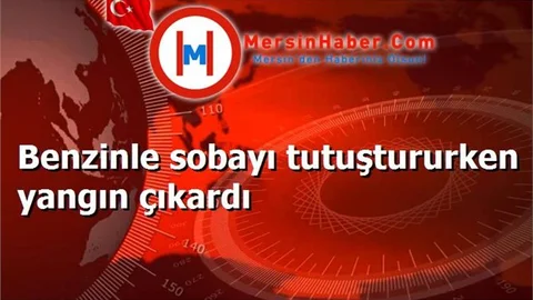 Benzinle sobayı tutuştururken yangın çıkardı