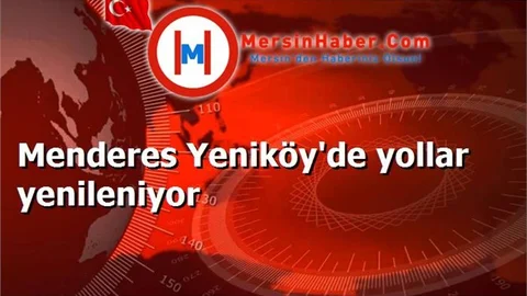 Menderes Yeniköy'de yollar yenileniyor