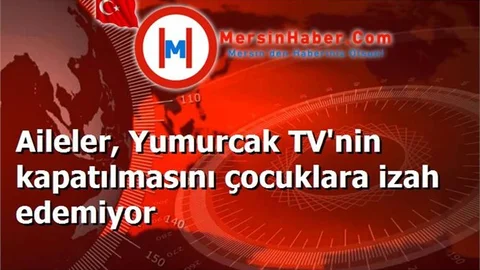Aileler, Yumurcak TV'nin kapatılmasını çocuklara izah edemiyor