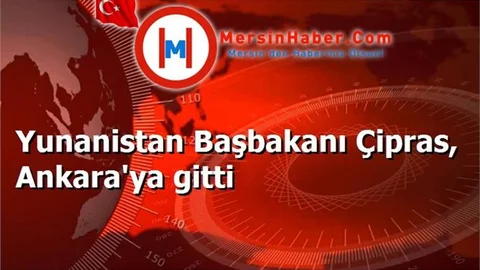Yunanistan Başbakanı Çipras, Ankara'ya gitti