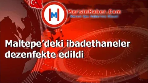Maltepe’deki ibadethaneler dezenfekte edildi