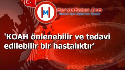 'KOAH önlenebilir ve tedavi edilebilir bir hastalıktır'