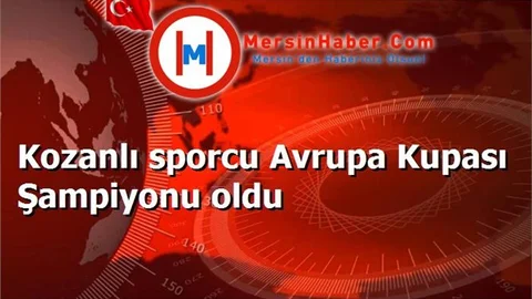 Kozanlı sporcu Avrupa Kupası Şampiyonu oldu
