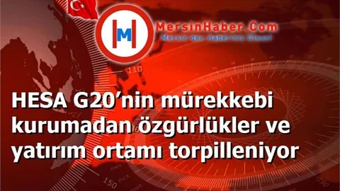 HESA G20’nin mürekkebi kurumadan özgürlükler ve yatırım ortamı torpilleniyor