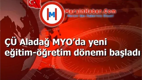 ÇÜ Aladağ MYO’da yeni eğitim-öğretim dönemi başladı