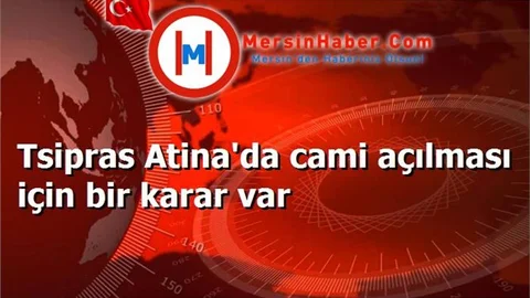 Tsipras Atina'da cami açılması için bir karar var