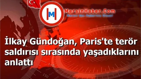 İlkay Gündoğan, Paris'te terör saldırısı sırasında yaşadıklarını anlattı