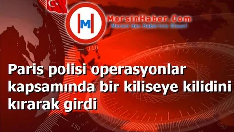 Paris polisi operasyonlar kapsamında bir kiliseye kilidini kırarak girdi