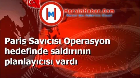 Paris Savıcısı Operasyon hedefinde saldırının planlayıcısı vardı