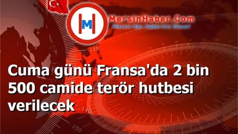 Cuma günü Fransa'da 2 bin 500 camide terör hutbesi verilecek