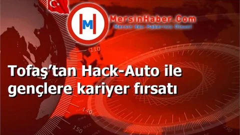 Tofaş’tan Hack-Auto ile gençlere kariyer fırsatı