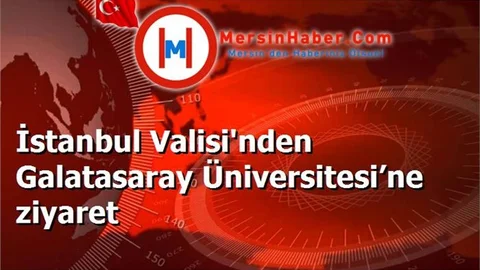 İstanbul Valisi'nden Galatasaray Üniversitesi’ne ziyaret