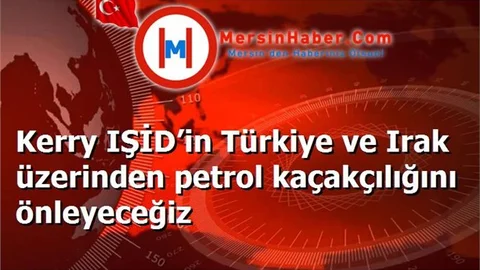 ABD Dışişleri Bakanı Kerry IŞİD’in Petrol Kaçakcılığını Önlüyeceğiz
