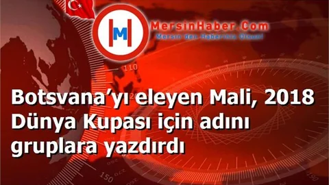 Botsvana’yı eleyen Mali, 2018 Dünya Kupası için adını gruplara yazdırdı