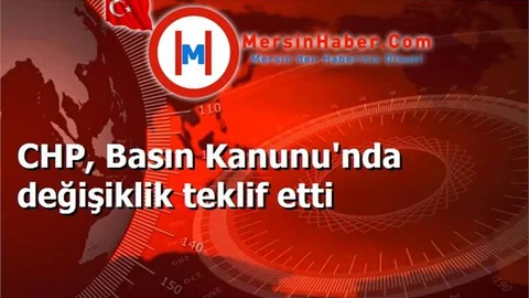 CHP, Basın Kanunu'nda değişiklik teklif etti