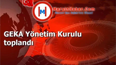 GEKA Yönetim Kurulu toplandı