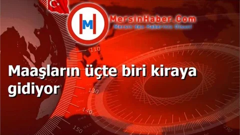 Maaşların üçte biri kiraya gidiyor