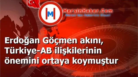 Erdoğan Göçmen akını, Türkiye-AB ilişkilerinin önemini ortaya koymuştur