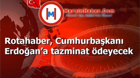 Rotahaber, Cumhurbaşkanı Erdoğan’a tazminat ödeyecek