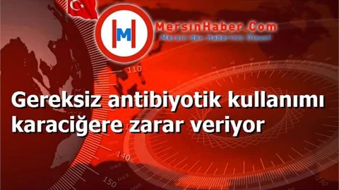 Gereksiz antibiyotik kullanımı karaciğere zarar veriyor