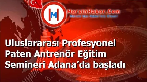 Uluslararası Profesyonel Paten Antrenör Eğitim Semineri Adana’da başladı