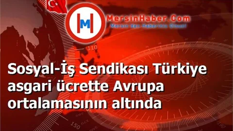 Sosyal-İş Sendikası Türkiye asgari ücrette Avrupa ortalamasının altında