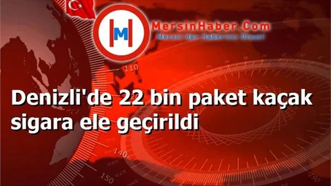 Denizli'de 22 bin paket kaçak sigara ele geçirildi