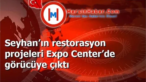 Seyhan’ın restorasyon projeleri Expo Center’de görücüye çıktı