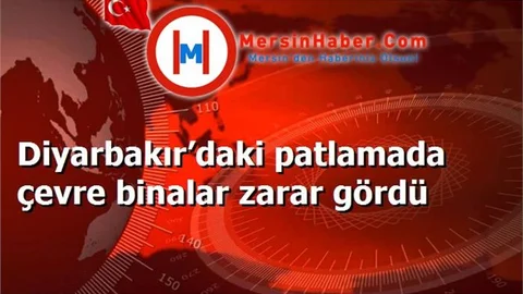 Diyarbakır’daki patlamada çevre binalar zarar gördü