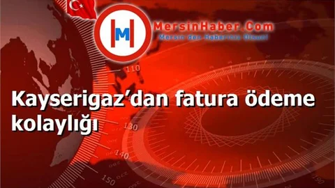 Kayserigaz’dan fatura ödeme kolaylığı