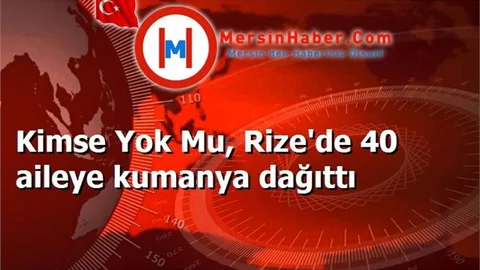 Kimse Yok Mu, Rize'de 40 aileye kumanya dağıttı